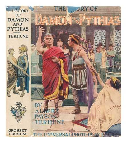 TERHUNE, ALBERT PAYSON - The story of Damon and Pythias by Albert Payson Terhune ; adapted and illustrated from the photo-play conceived and produced by the Universal Film Manufacturing Company