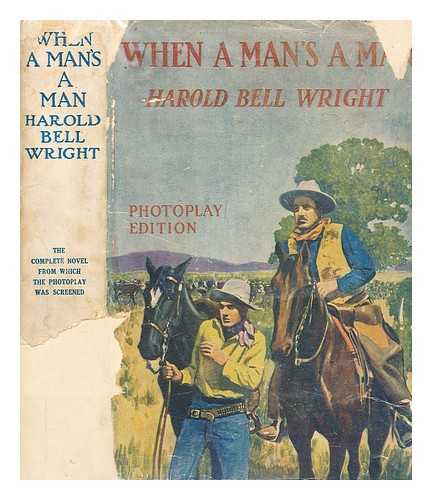 WRIGHT, HAROLD BELL - When a man's a man : a novel