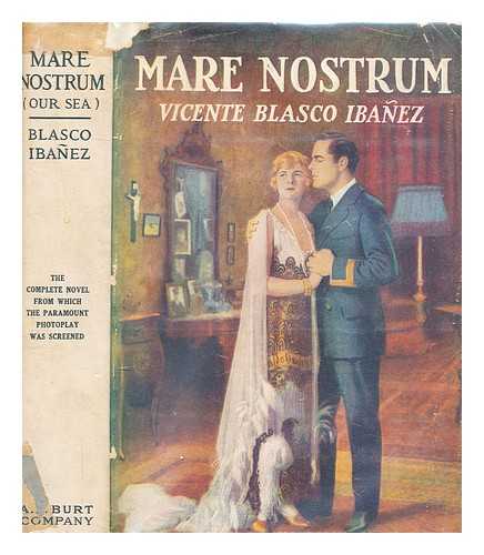 IBEZ, VICENTE BLASCO - Mare nostrum = Our sea, a novel by Vicente Blasco Ibez ; authorized translation from the Spanish by Charlotte Brewster Jordan