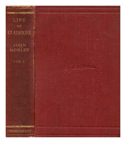 MORLEY, JOHN - The Life of William Ewart Gladstone, Vol. I (1809-1872)