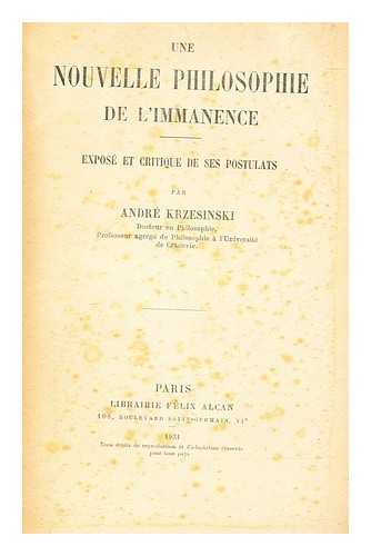 KRZESINSKI, ANDRZEJ J. (1884-1964) - Une nouvelle philosophie de l'immanence : expos et critique de ses postulats