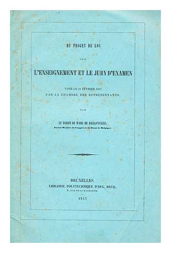 WAHA DE BAILLONVILLE, DE BARON - Du projet de Loi sur l'enseignement et le Jury d'Examen vot le 21 Fvrier 1857, par la Chambre des Reprsentants