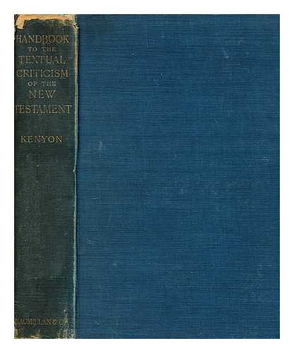 KENYON, FREDERIC GEORGE SIR - Handbook to the textual criticism of the New Testament