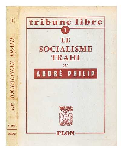PHILIP, ANDR - Le socialisme trahi