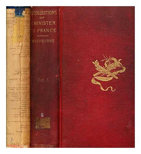 WASHBURNE, E. B. (ELIHU BENJAMIN) (1816-1887) - Recollections of a minister to France, 1869-1877