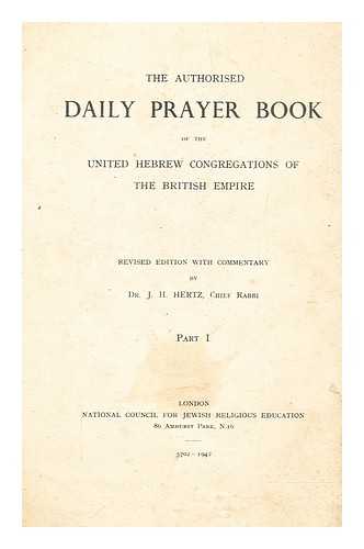 HERTZ, JOSEPH H. (JOSEPH HERMAN) (1872-1946) - The authorised daily prayer book of the United Hebrew congregations of the British Empire. Pt. 1