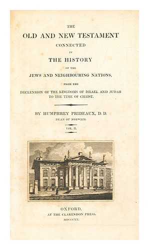 PRIDEAUX, HUMPHREY (1648-1724) - The Old and New Testament connected in the history of the Jews and neighbouring nations : from the declension of the kingdoms of Israel and Judah to the time of Christ, vol. 2