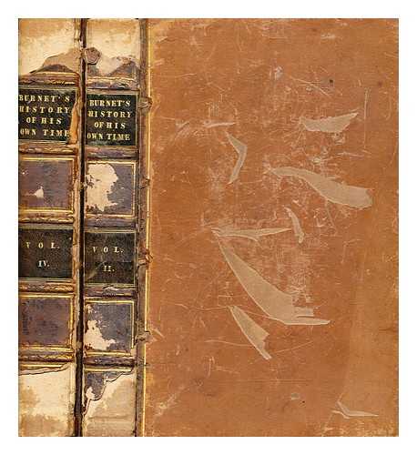 BURNET, GILBERT (1643-1715) - Bishop Burnet's history of his own time / with the suppressed passages of the first volume, and notes by the Earls of Dartmouth and Hardwicke, and Speaker Onslow... ; to which are added the cursory remarks of Swift ; vols. 2 & 4