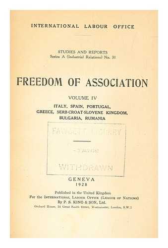 INTERNATIONAL LABOUR OFFICE. FREEDOM OF ASSOCIATION COMMITTEE - Freedom of association. Vol. 4 Italy, Spain, Portugal, Greece, Serb-Croat-Slovene kingdom, Bulgaria, Rumania