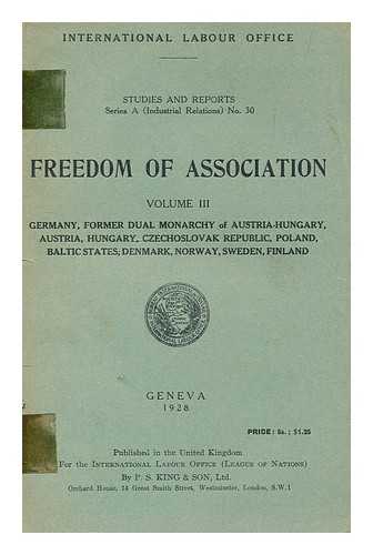 INTERNATIONAL LABOUR OFFICE. FREEDOM OF ASSOCIATION COMMITTEE - Freedom of association. Vol. 3 Germany, former dual monarchy of Austria-Hungary, Austria, Hungary, Czechoslovak republic, Poland, Baltic states, Denmark, Norway, Sweden, Finland