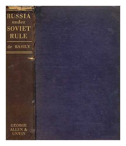 BASILY, NICOLAS ALEXANDER DE - Russia under Soviet rule : twenty years of Bolshevik experiment