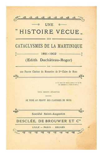 UNE PAUVRE CLARISSE DU MONASTRE DE STE-CLAIRE DE MONS - Une 'histoire vcue' des cataclysmes de la Martinique, 1891-1902 (Edith Duchteau-Roger)
