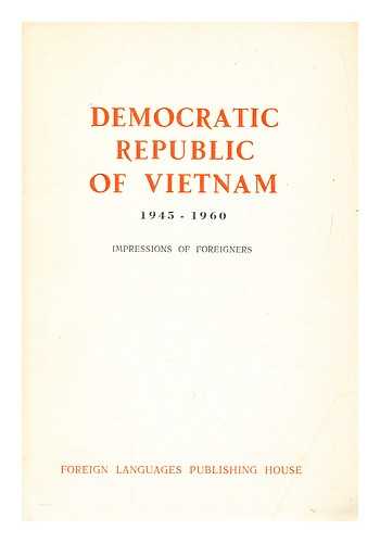 FOREIGN LANGUAGES PUBLISHING HOUSE - Democratic Republic of Vietnam 1945-1960 : impressions of foreigners