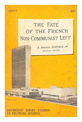 GODFREY, E. DREXEL (EDWIN DREXEL) (1921-1981) - The fate of the French non-communist left