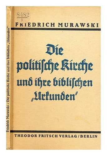 MURAWSKI, FRIEDRICH - Die politische Kirche und ihre biblischen 'Urkunden'