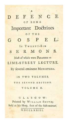 Printed by William Smith - A defence of some important doctrines of the Gospel : in twenty-six sermons. Most of which were preached at Lime-Street Lecture, vol. 2