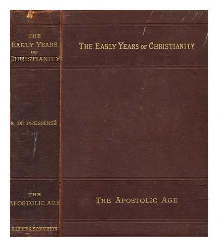 PRESSENS, EDMOND DE (1824-1891) - The early years of Christianity : a comprehensive history of the first three centuries of the Christian church : Vol. I. The Apostolic Age