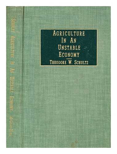 SCHULTZ, THEODORE W. (THEODORE WILLIAM) (1902-1998) - Agriculture in an unstable economy