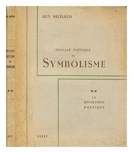 MICHAUD, GUY - Message potique du symbolisme / Guy Michaud. 2e partie, La rvolution potique
