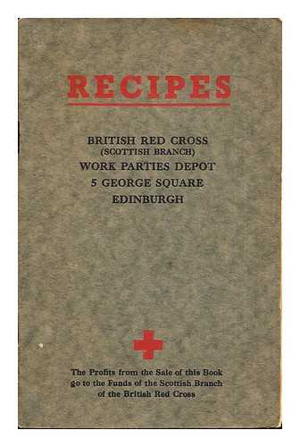 BRITISH RED CROSS (SCOTTISH BRANCH) - Recipes: British Red Cross (Scottish Branch): Work Parties Depot, 5 George Square, Edinburgh