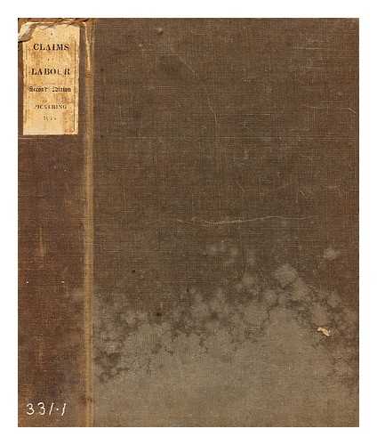 HELPS, ARTHUR SIR (1813-1875) - The claims of labour : an essay on the duties of the employers to the employed. To which is added, An essay on the means of improving the health and increasing the comfort of the labouring classes