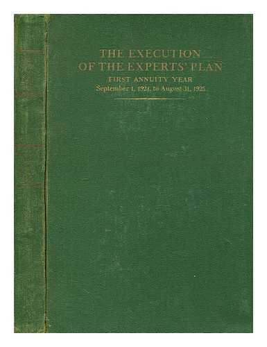 REPARATION COMMISSION - The execution of the experts' plan : first annuity year; September 1, 1924 to August 31, 1925