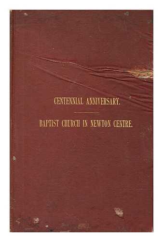 CLARKE, EMILY S - Centennial anniversary of the Baptist church at Newton Centre : Novemeber 14, 1880