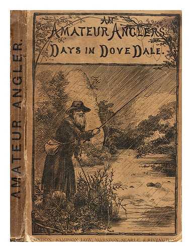 MARSTON, E - An amateur angler's days in Dove Dale, or, How I spent my three weeks' holiday (July 24-Aug. 14, 1884.)