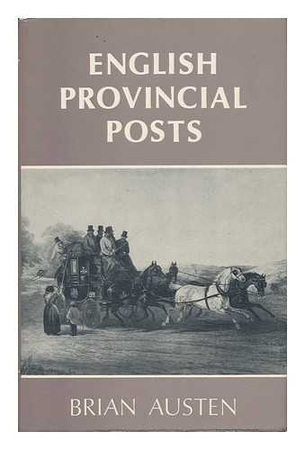 AUSTEN, BRIAN - English Provincial Posts, 1633-1840 : a Study Based on Kent Examples