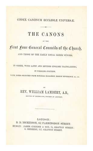 LAMBARDE, WILLIAM (1536-1601) - Codex canonum ecclesiae universae. The canons of the first four general councils of the Church, and those of the early local Greek synods, in Greek, with Latin and revised English translations in parallel columns, with notes selected from Zonaras, Balsamon, bishop Beveridge, etc.