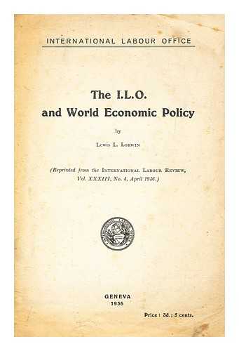 LORWIN, LEWIS L - The I.L.O. and world economic policy