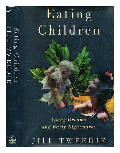 TWEEDIE, JILL - Eating children : young dreams and early nightmares