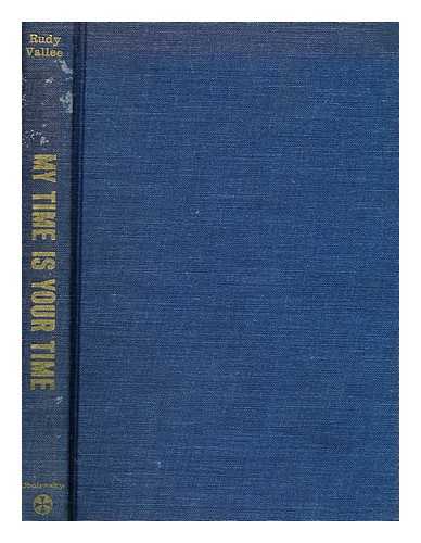 VALLE, RUDY (1901-1986) - My time is your time : the story of Rudy Vallee