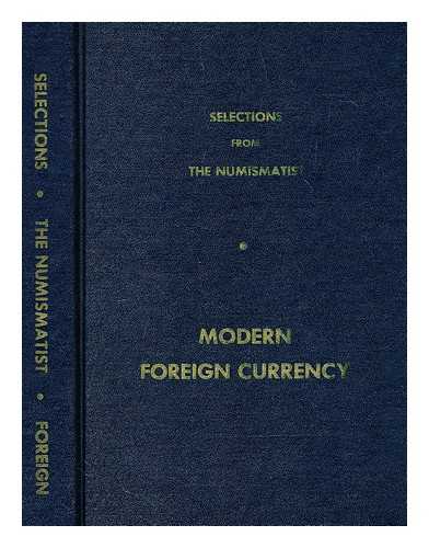 AMERICAN NUMISMATIC ASSOCIATION - Selections from the Numismatist : modern foreign currency, by American Numismatic Association ; Reprint Advisory Committee: James W. Curtis [et al ...] Reprint Pub. Committee: P.K. Anderson [et al ...]