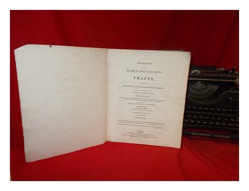 SOMERS, JOHN BARON - A collection of scarce and valuable tracts, on the most interesting and entertaining subjects : but chiefly such as relate to the history and constitution of these Kingdoms / selected from an infinite number in print and manuscript, in the Royal, Cotton, Sion and other public, as well as private, libraries, particularly that of the late Lord Somers, vol. 1