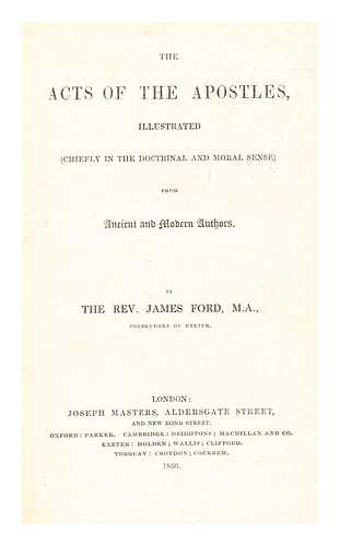 FORD, JAMES (1797-1877) - The Acts of the Apostles illustrated ... from ancient and modern authors. By the Rev. James Ford