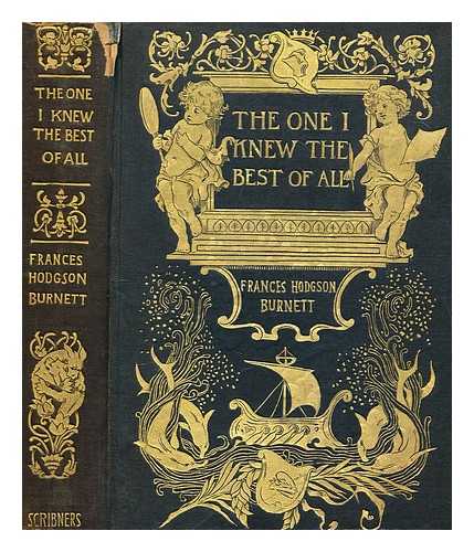 BURNETT, FRANCES HODGSON (1849-1924) - The one I knew best of all : a memory of the mind of a child / Illustrated by Reginald B. Birch