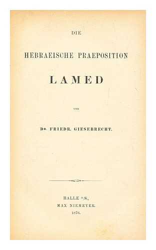 Giesebrecht, Friedrich (1852-1910) - Die Hebraeische Praeposition Lamed