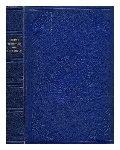 BRESSLAU, MARCUS HEINRICH - 'The Sabbaths of the Lord' = [Shabatot H] = : being Sabbath meditations on the Pentateuch and Haphtorahs