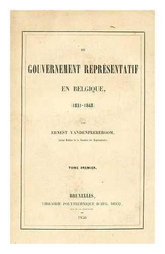 VANDENPEEREBOOM, ERNEST - Du gouvernement reprsentatif en Belgique, 1831-1848, Tome 1