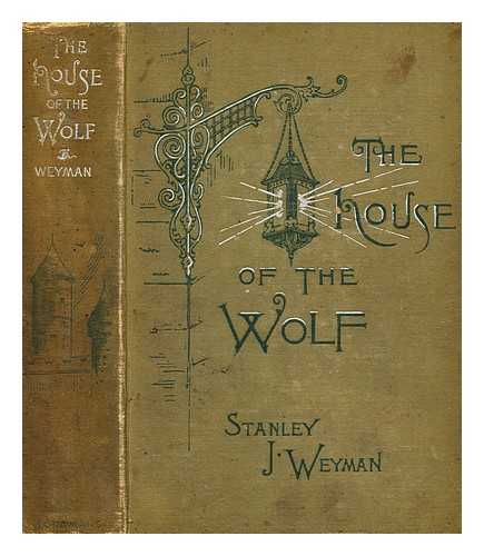 WEYMAN, STANLEY JOHN (1855-1928) - The house of the wolf : a romance