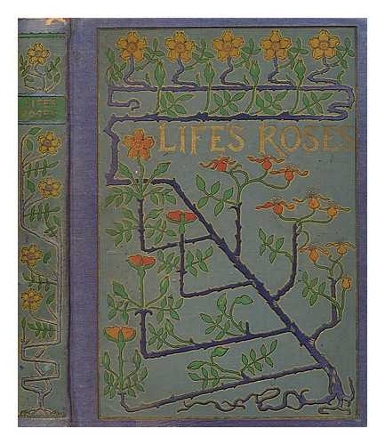 ERNEST NISTER ; E. P. DUTTON & CO - Life's roses : a volume of selected poems