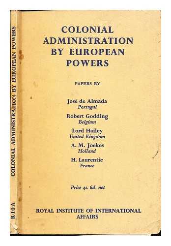 DE ALMADA, JOS. GODDING, ROBERT. LORD HAILEY. JOEKES, A.M. LAURENTIE, H - Colonial Administration By European Powers: a series of papers read at King's College, London, 14 November to 12 December 1946