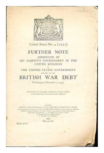 THE SECRETARY OF STATE FOR FOREIGN AFFAIRS - United States No. 4 (1932): Further Note addressed by His Majesty's Government in the United Kingdom to the United States Government relating to the British War Debt, Washington, December 1, 1932