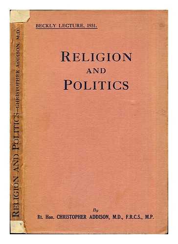 ADDISON, CHRISTOPHER ADDISON VISCOUNT (1869-1951) - Religion and politics : the social service lecture, 1931