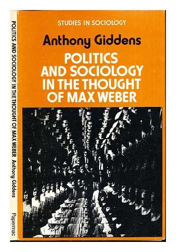 GIDDENS, ANTHONY - Politics and sociology in the thought of Max Weber