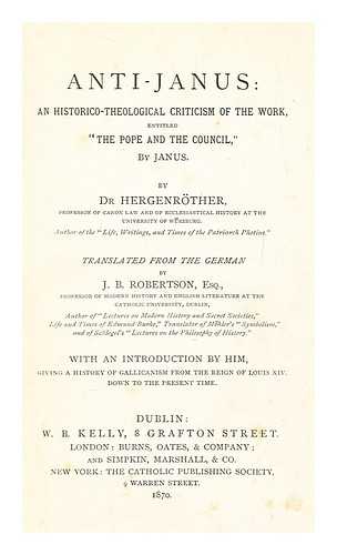 HERGENRTHER, JOSEPH (1824-1890) - Anti-Janus: an historico-theological criticism of the work, entitled 'The pope and the Council,' by Janus.