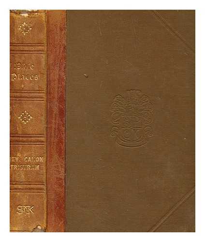 TRISTRAM, H. B. (HENRY BAKER) (1822-1906) - Bible places, or, the topography of the holy land : a succinct account of all the places, rivers, and mountains of the land of Israel, mentioned in the Bible, so far as they have been identified, together with their modern names and historical references
