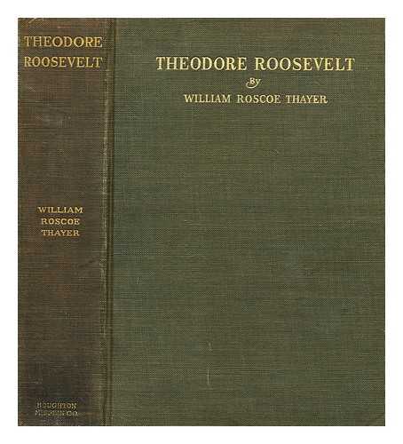 THAYER, WILLIAM ROSCOE (1859-1923) - Theodore Roosevelt : an intimate biography