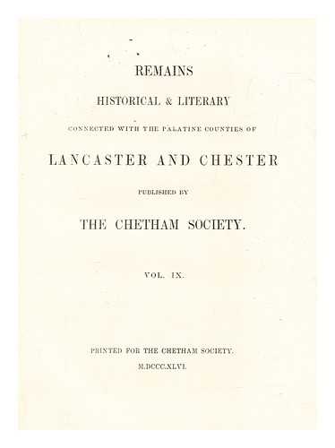 CHETHAM SOCIETY - Remains, historical and literary, connected with the palatine counties of Lancaster and Chester, vol. 9